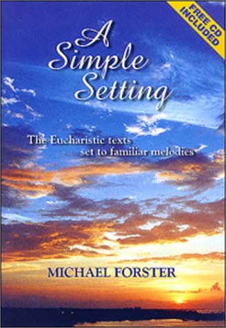 A Simple Setting The Eucharistic Texts Set to Familiar Melodies