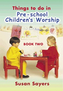 Things to Do in Pre-school Children's Worship Bk 2 By Susan Sayers