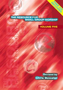 The Resource for Small Group Worship V 5 By Chris A Bowater