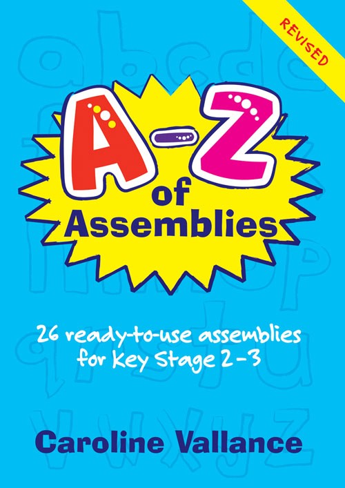 A-Z of Assemblies 26 Ready-to-use Assemblies for 9-13 Year Olds