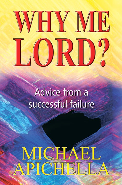 Why Me Lord Advice from a Successful Failure By Michael Apichella