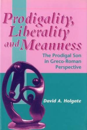 Prodigality Liberality And Meanness By David Holgate (Hardback)