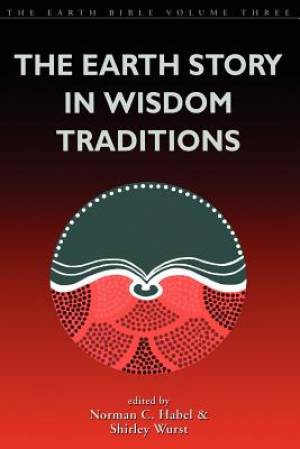 The Earth Story in Wisdom Traditions By Norman C Habel Shirley Wurst