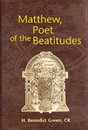 Matthew Poet of the Beautitudes By H Benedict Green (Hardback)