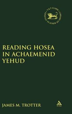 Reading Hosea in Achaemenid Yehud By James M Trotter (Hardback)