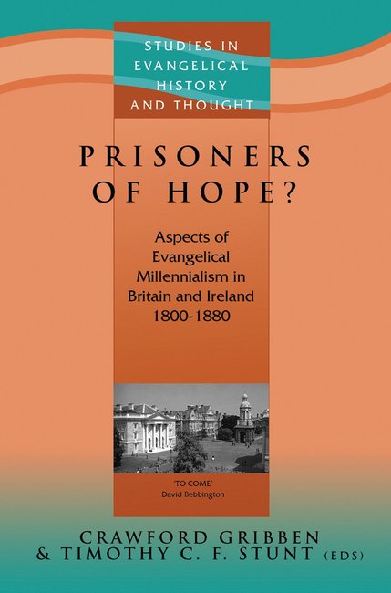 Prisoners of Hope Aspects of Evangelical Millennialism in Britain and