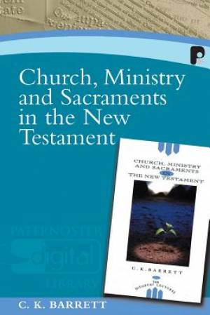 Church Ministry And Sacraments In The Nt By C K Barrett (Paperback)