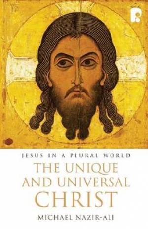 The Unique & Universal Christ By Michael Nazir-ali (Paperback)