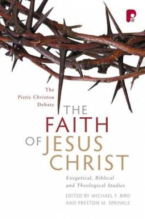 The Faith Of Jesus Christ By Michael Bird Preston Sprinkle (Paperback)