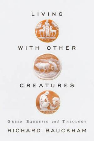 Living With Other Creatures By Richard J Bauckham (Paperback)