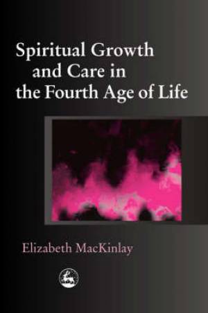 Spiritual Growth and Care in the Fourth Age of Life (Paperback)