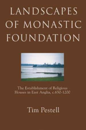 Landscapes of Monastic Foundation By Timothy Pestell (Hardback)