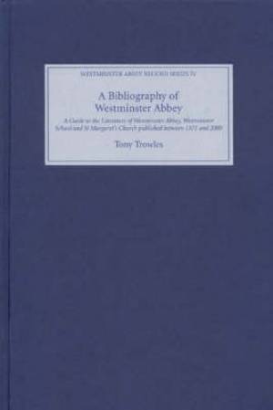 A Bibliography of Westminster Abbey By Tony Trowles (Hardback)