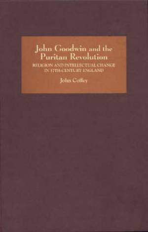 John Goodwin and the Puritan Revolution By John Coffey (Hardback)