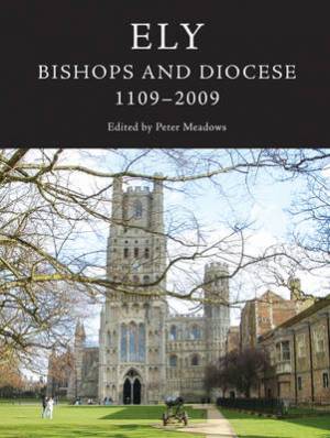 Ely Bishops and Diocese 1109-2009 By Peter Meadows (Hardback)