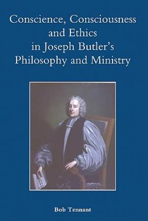 Conscience Consciousness and Ethics in Joseph Butler's Philosophy and