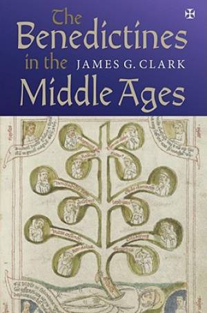 The Benedictines in the Middle Ages By James G Clark (Hardback)