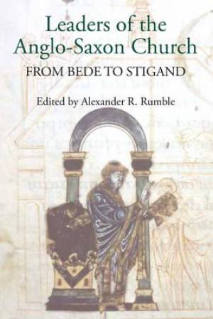 Leaders of the Anglo-Saxon Church By Alexander R Rumble (Hardback)