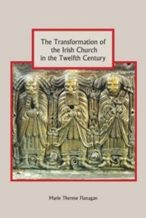 The Transformation of the Irish Church in the Twelfth Century