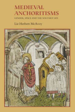 Medieval Anchoritisms By Liz Herbert Mc Avoy (Hardback) 9781843842774