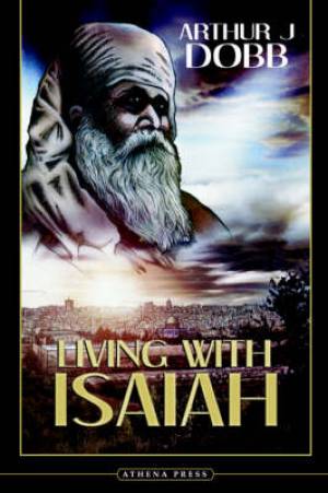 Living With Isaiah By Arthur J Dobb (Paperback) 9781844016228