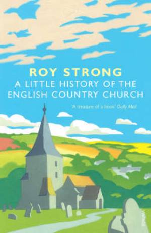 A Little History of the English Country Church By Roy Strong