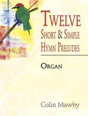 Twelve Short And Simple Hymn Preludes By Colin Mawby (Paperback)