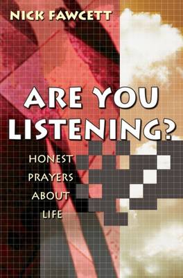 Are You Listening Honest prayers about life By Nick Fawcett