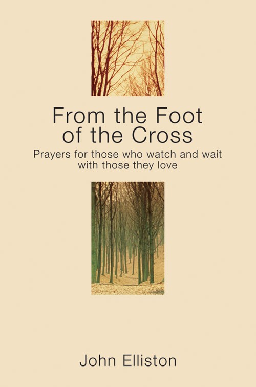 From the Foot of the Cross Prayers for those who watch and wait with