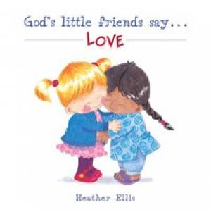 Gods Little Friends Say Love By Ellis Heather (Paperback)