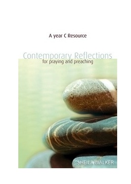 Contemporary Reflections For Praying And Preaching By Sheila Walker