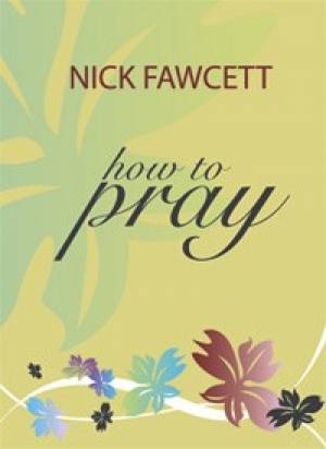 How To Pray By Nick Fawcett (Paperback) 9781844176908