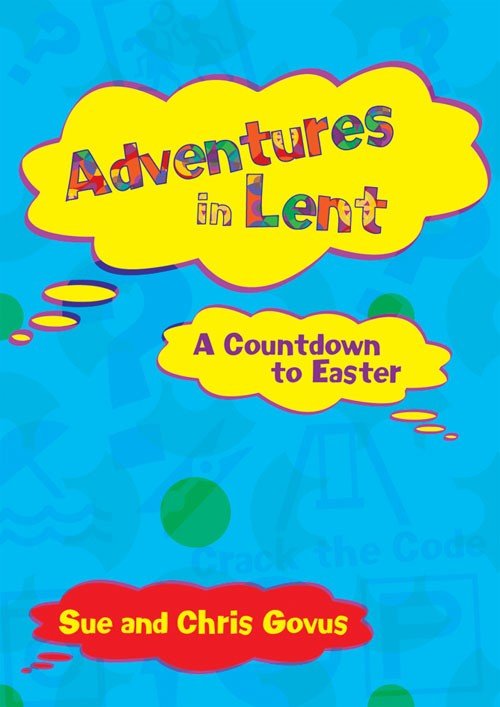 Adventures in Lent - A Countdown to Easter By Sue and Chris Govus