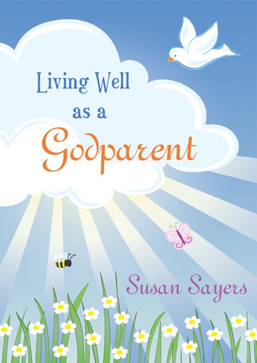 Living Well as a Godparent By Susan Sayers (Hardback) 9781844177981