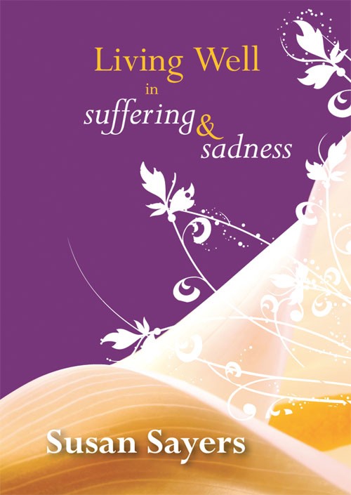 Living Well in Suffering and Sadness By Susan Sayers (Hardback)