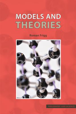 Models and Theories By Roman Frigg (Hardback) 9781844654901