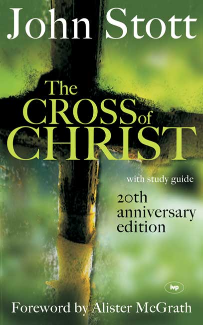 The Cross Of Christ By John R W Stott (Hardback) 9781844741557