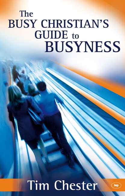 The Busy Christian's Guide to Busyness By Tim Chester (Paperback)