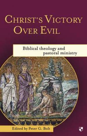 Christ's Victory Over Evil By Peter G Bolt editor (Paperback)