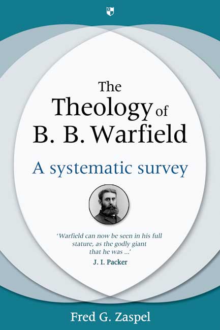 The Theology of B B Warfield By Fred G Zaspel (Hardback) 9781844744824