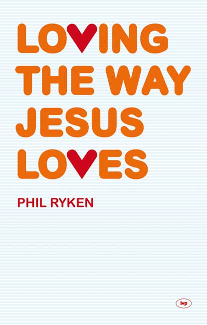 Loving the Way Jesus Loves By Phil Ryken (Paperback) 9781844745654