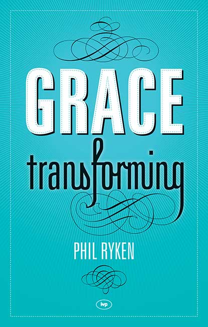 Grace Transforming By Ryken Philip Graham (Paperback) 9781844746064