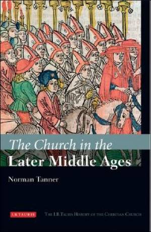 Church In The Later Middle Ages By Dr Norman Tanner (Hardback)