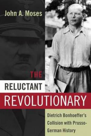 The Reluctant Revolutionary By John A Moses (Hardback) 9781845455316