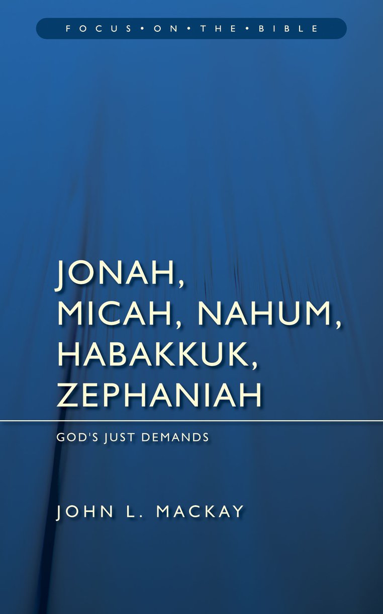 Jonah Micah Nahum Habakkuk & Zephaniah Focus On The Bible