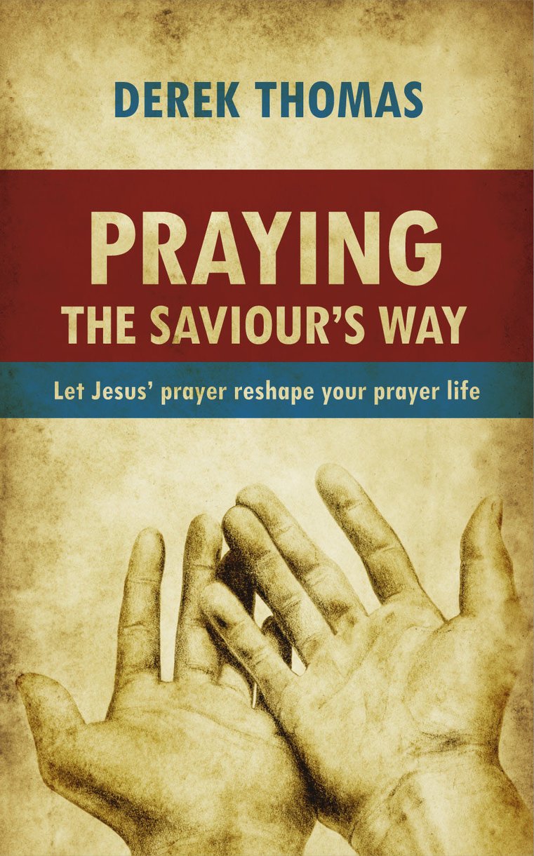 Praying The Saviours Way By Derek W H Thomas (Paperback) 9781845504366