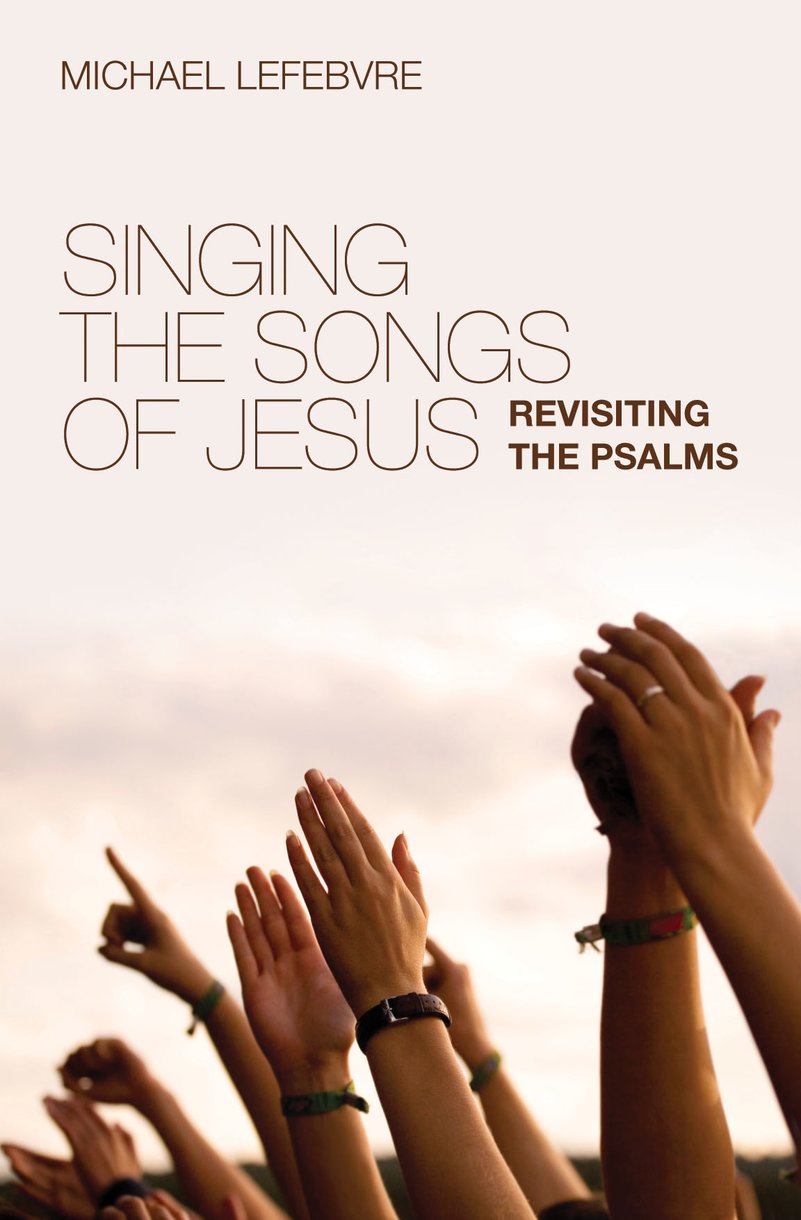 Singing The Songs Of Jesus Revisiting By Michael Lefebvre (Paperback)