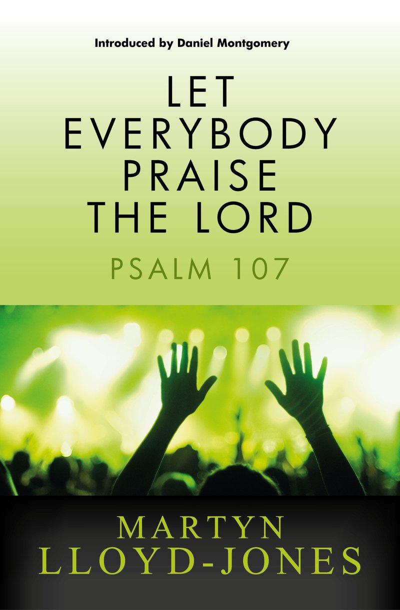 Let Everybody Praise The Lord By Martyn Lloyd-Jones (Paperback)