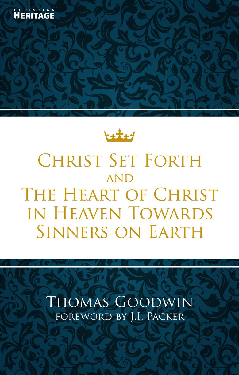 Christ Set Forth By Thomas Goodwin (Paperback) 9781845507534