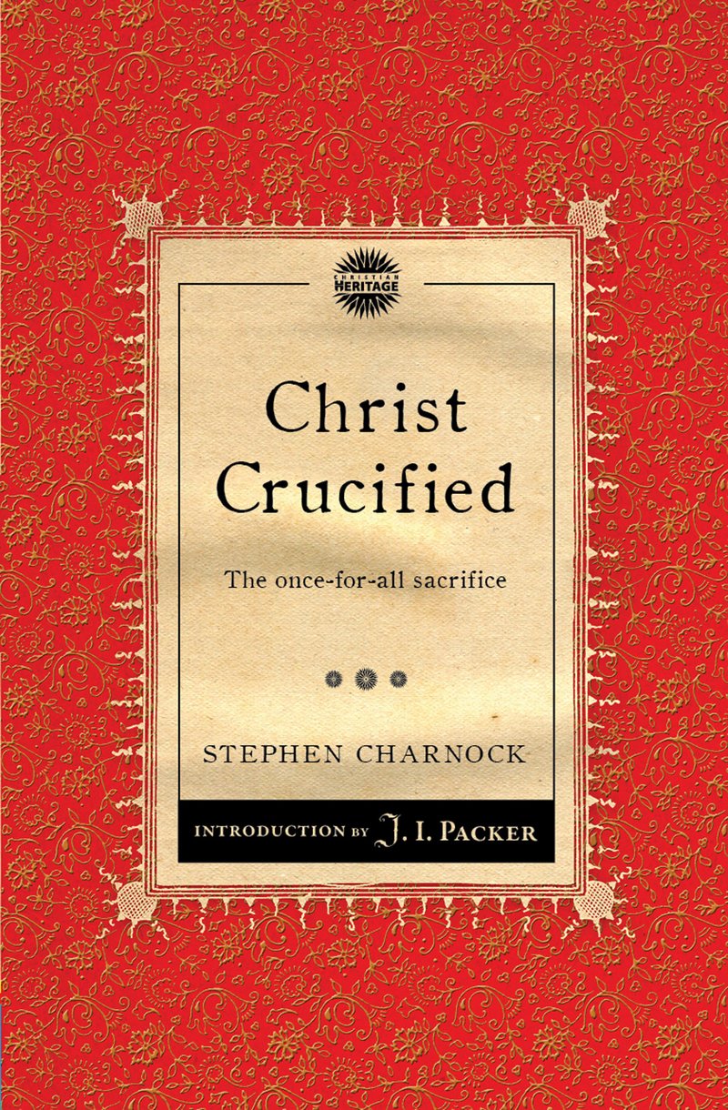 Christ Crucified By Stephen Charnock (Paperback) 9781845509767